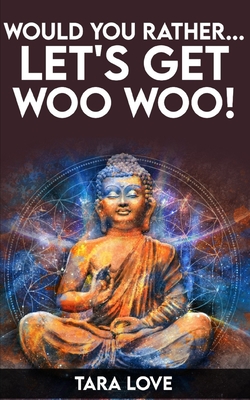 Would You Rather...Let's Get Woo Woo!