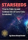 Starseeds: Time to Wake Up and Embrace the 5D Love Unity Revolution