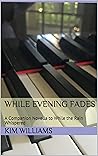 While Evening Fades: A Companion Novella to While the Rain Whispered (Letters to Layton)