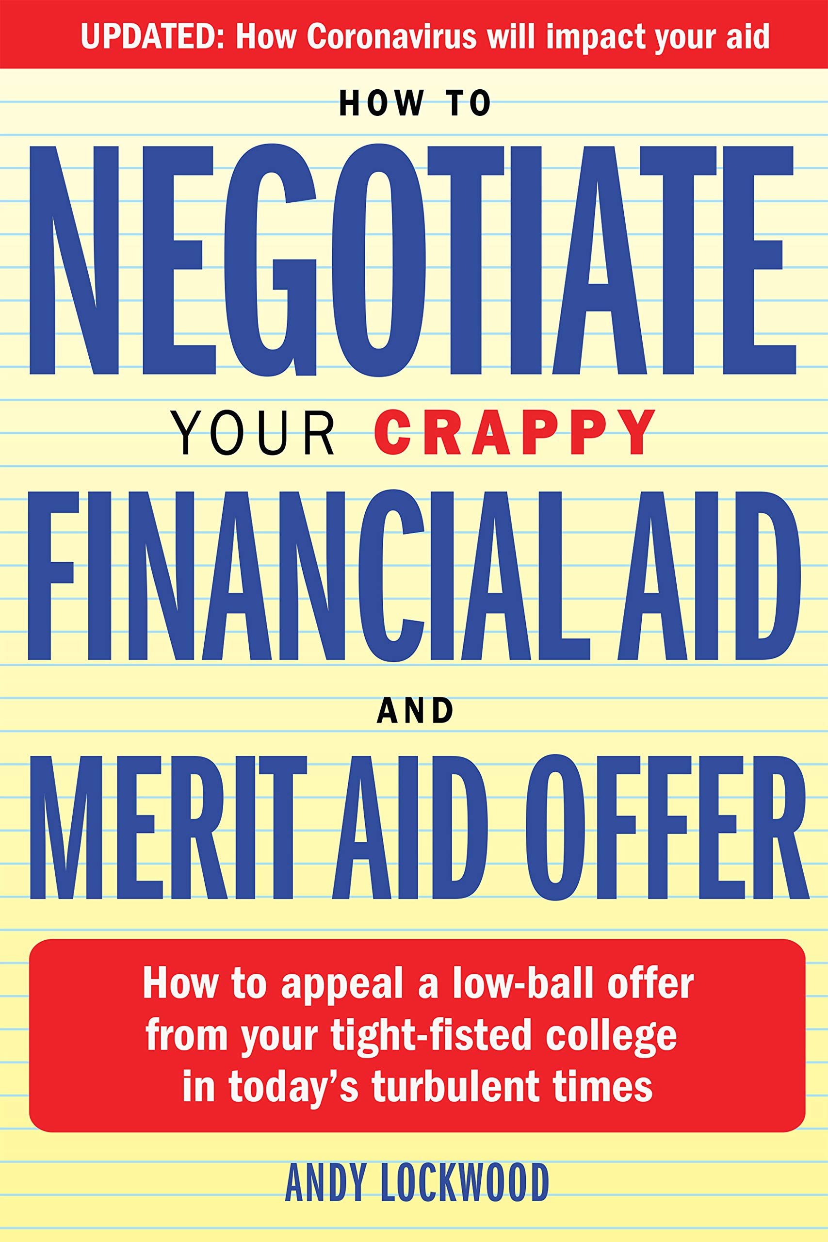 How to Negotiate Your Crappy Financial Aid and Merit Aid Offer: “Secrets” of How to Appeal a Lousy, Low-Ball, Final Offer from Your Tight-Fisted College in Today’s Turbulent Times (Kindle Edition)
