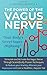 The Power of the Vagus Nerve: Stimulate and Activate the Vagus Nerve Through Scientifically Proven Techniques to Reduce Your Anxiety, Alleviate Your Depression and Live a Healthier, Happier Life