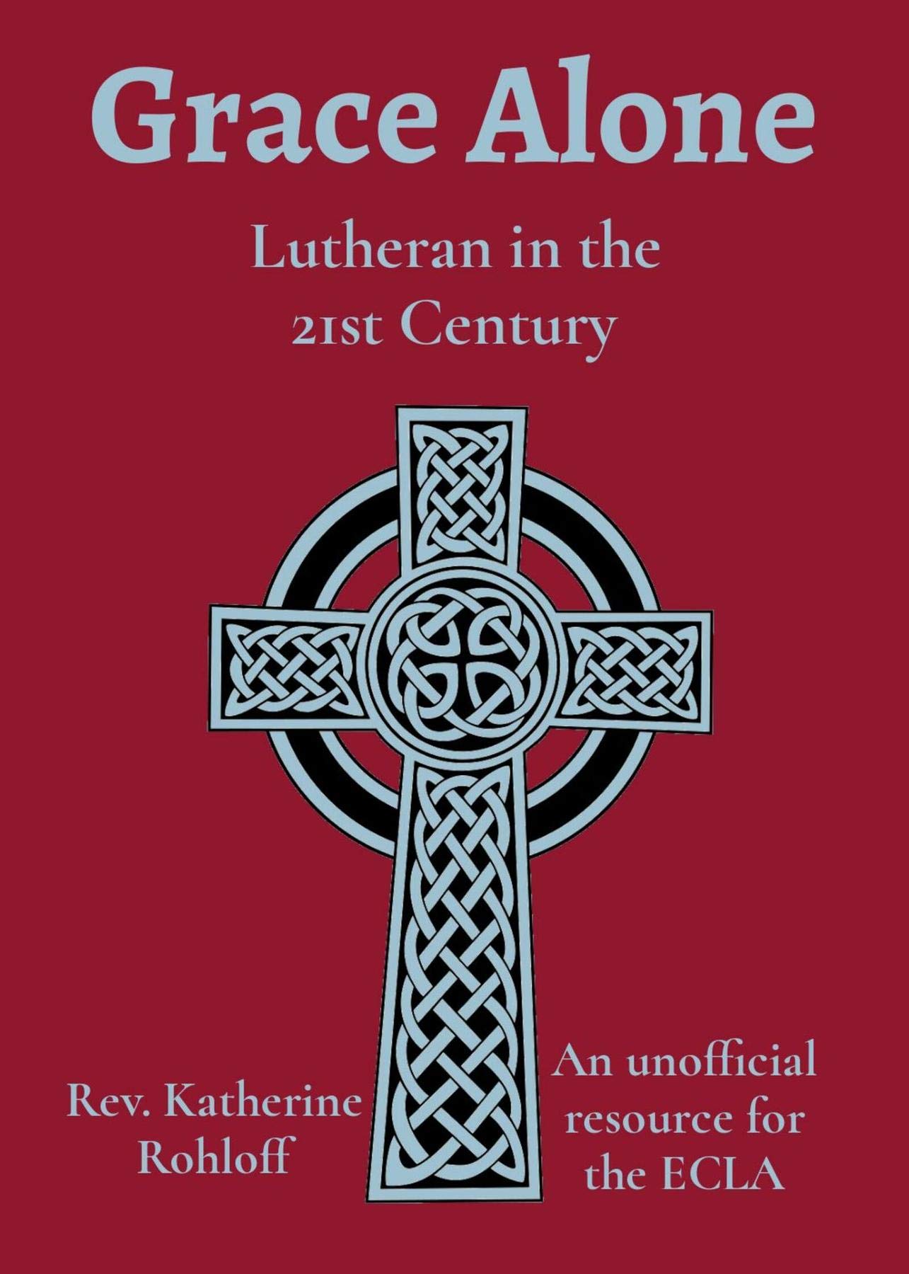 Grace Alone: Lutheran in the 21st Century (Kindle Edition)