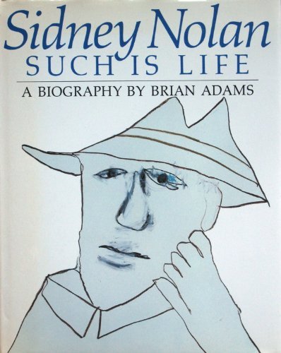 Sidney Nolan: Such is life : a biography