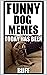 Memes: Dog Memes! Funny Mem...