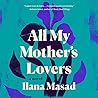 All My Mother's Lovers by Ilana Masad