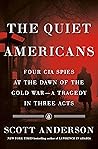 Book cover for The Quiet Americans: Four CIA Spies at the Dawn of the Cold War—A Tragedy in Three Acts