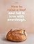How to raise a loaf and fall in love with sourdough