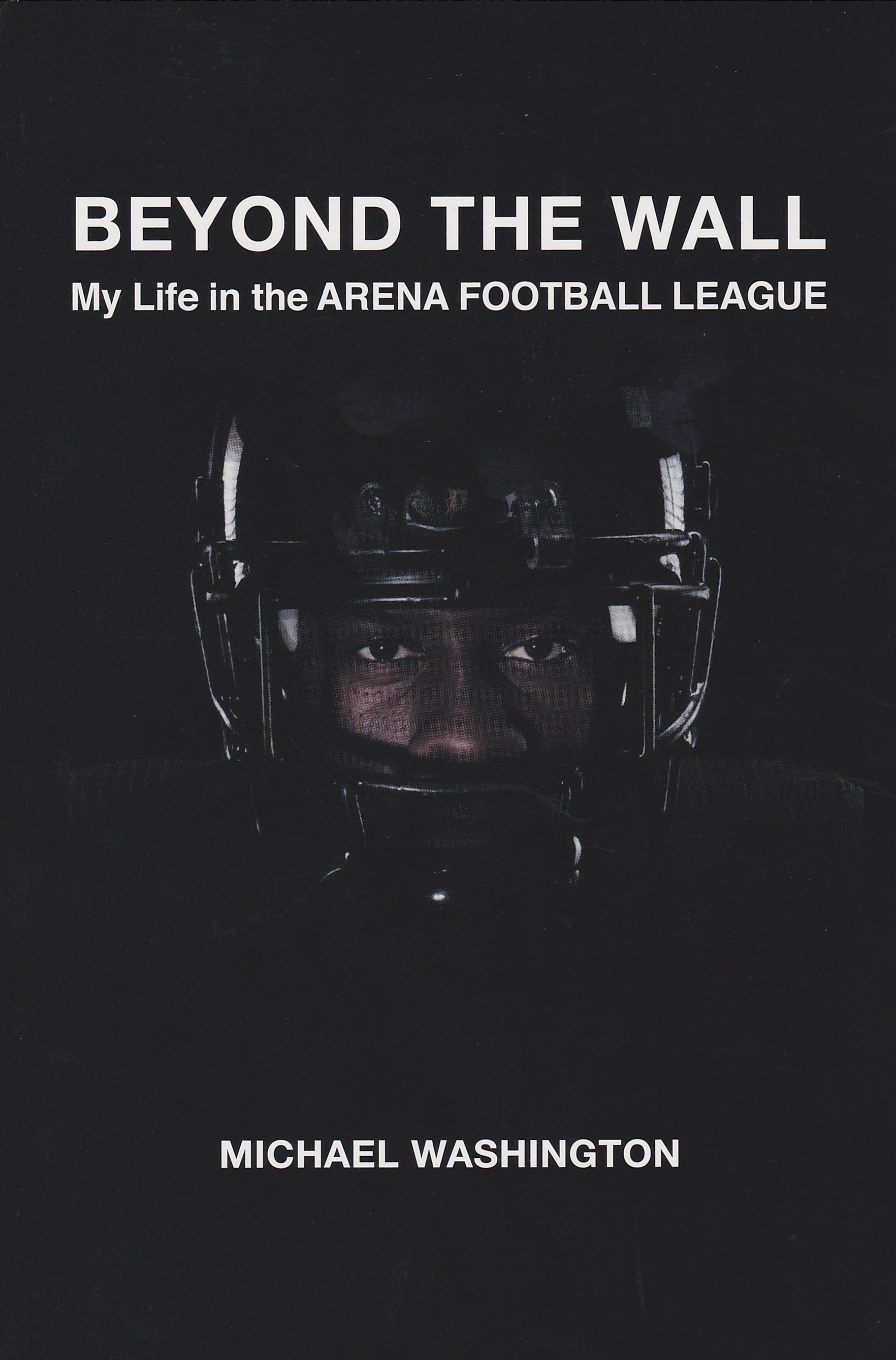Beyond The Wall: My Life In The Arena Football League