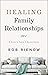 Healing Family Relationships: A Guide to Peace and Reconciliation