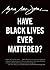 Have Black Lives Ever Mattered?