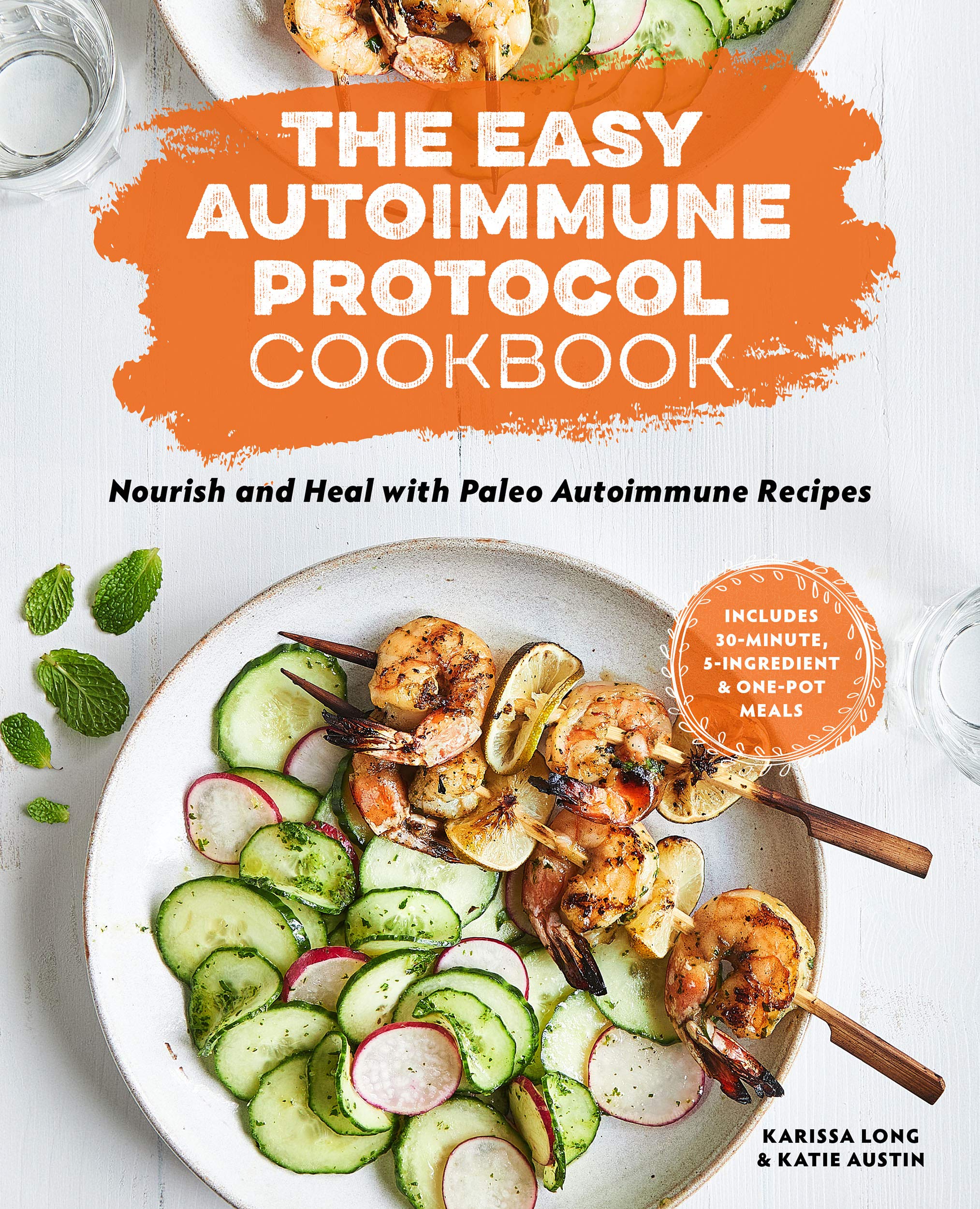 The Easy Autoimmune Protocol Cookbook: Nourish and Heal with 30-Minute, 5-Ingredient, and One-Pot Paleo Autoimmune Recipes (Kindle Edition)
