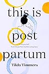 THIS IS POSTPARTUM: Free yourself from the perfect mother conspiracy.