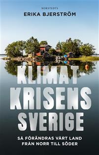 Klimatkrisens Sverige: så förändras vårt land från norr till söder (Hardcover)