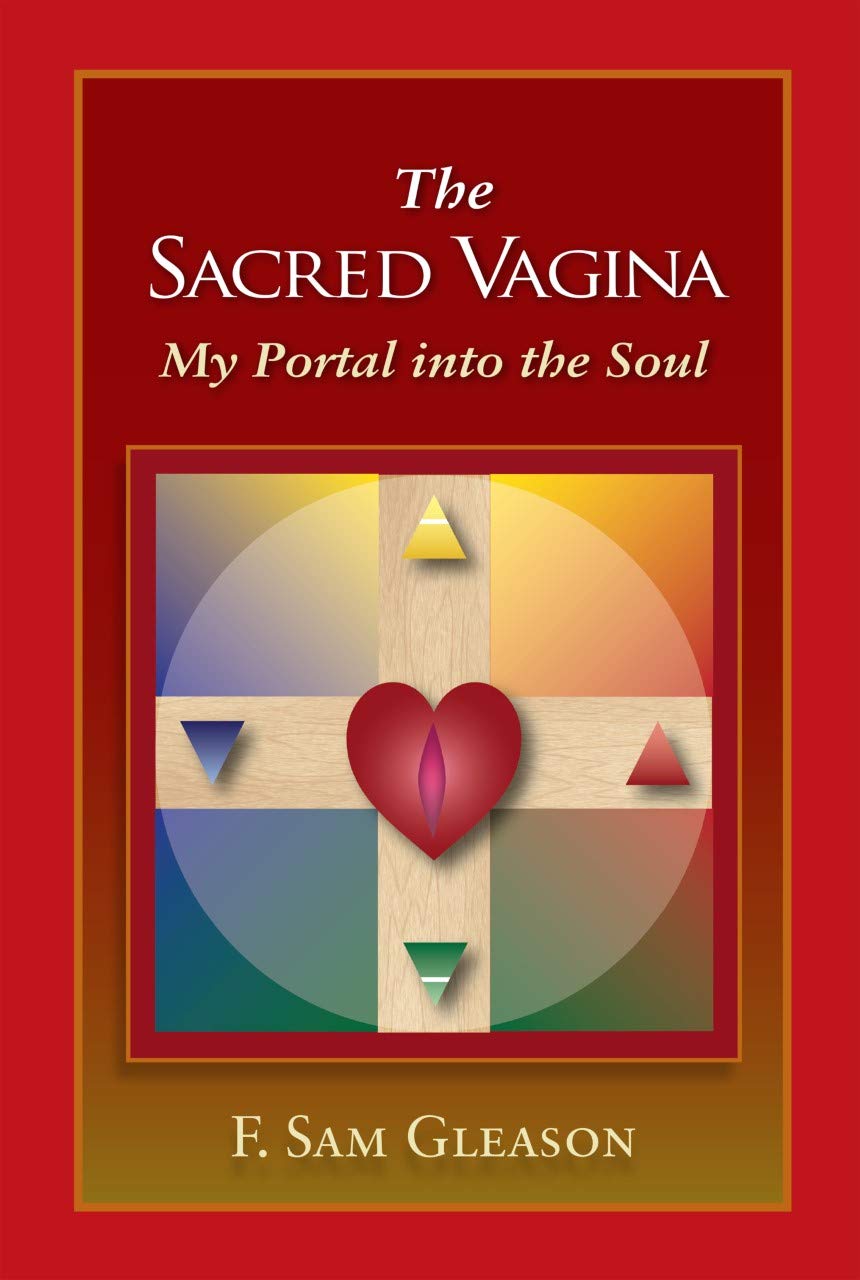 The Sacred Vagina: My Portal into the Soul (Kindle Edition)