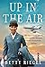 Up in the Air: The Real Story of Life Aboard the World’s Most Glamorous Airline