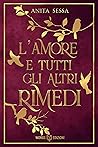L'amore e tutti gli altri rimedi by Anita Sessa L'amore e tutti gli altri rimedi by Anita Sessa