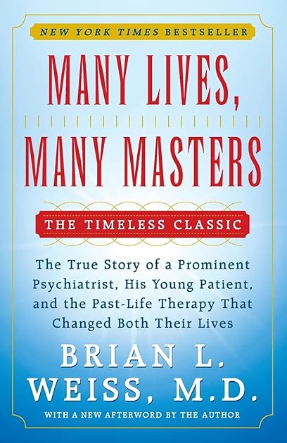 Many Lives, Many Masters: The True Story of a Prominent Psychiatrist, His Young Patient, and the Past-Life Therapy That Changed Both Their Lives