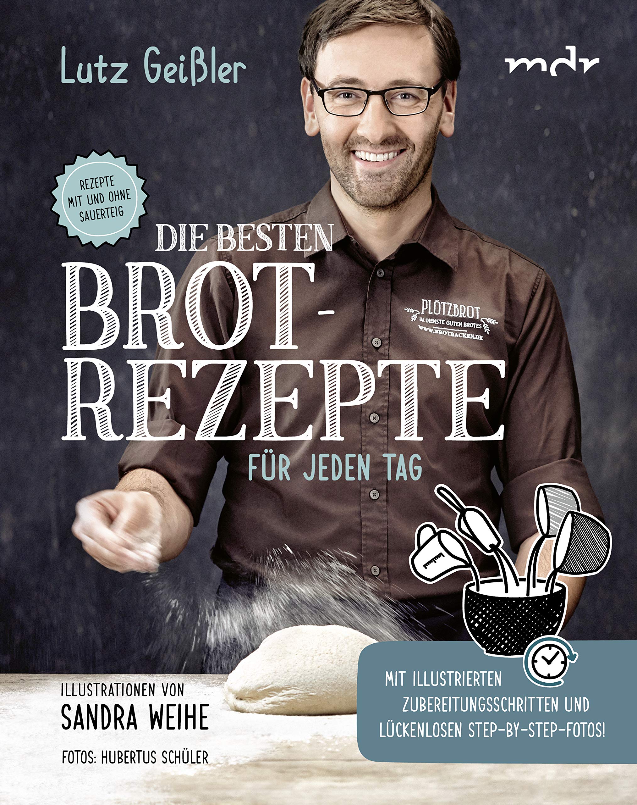 Die besten Brotrezepte für jeden Tag: Mit illustrierten, einfachen Backanleitungen und vielen nützlichen Tipps! (Hardcover)