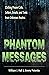 Phantom Messages: Chilling Phone Calls, Letters, Emails, and Texts from Unknown Realms