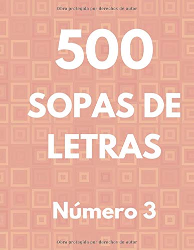 500 Sopas De Letras. Número 3: 500 Pasatiempos sopa de letra para adultos mayores. Letra Grande. (Spanish Edition)