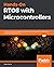 Hands-On RTOS with Microcontrollers: Building real-time embedded systems using FreeRTOS, STM32 MCUs, and SEGGER debug tools