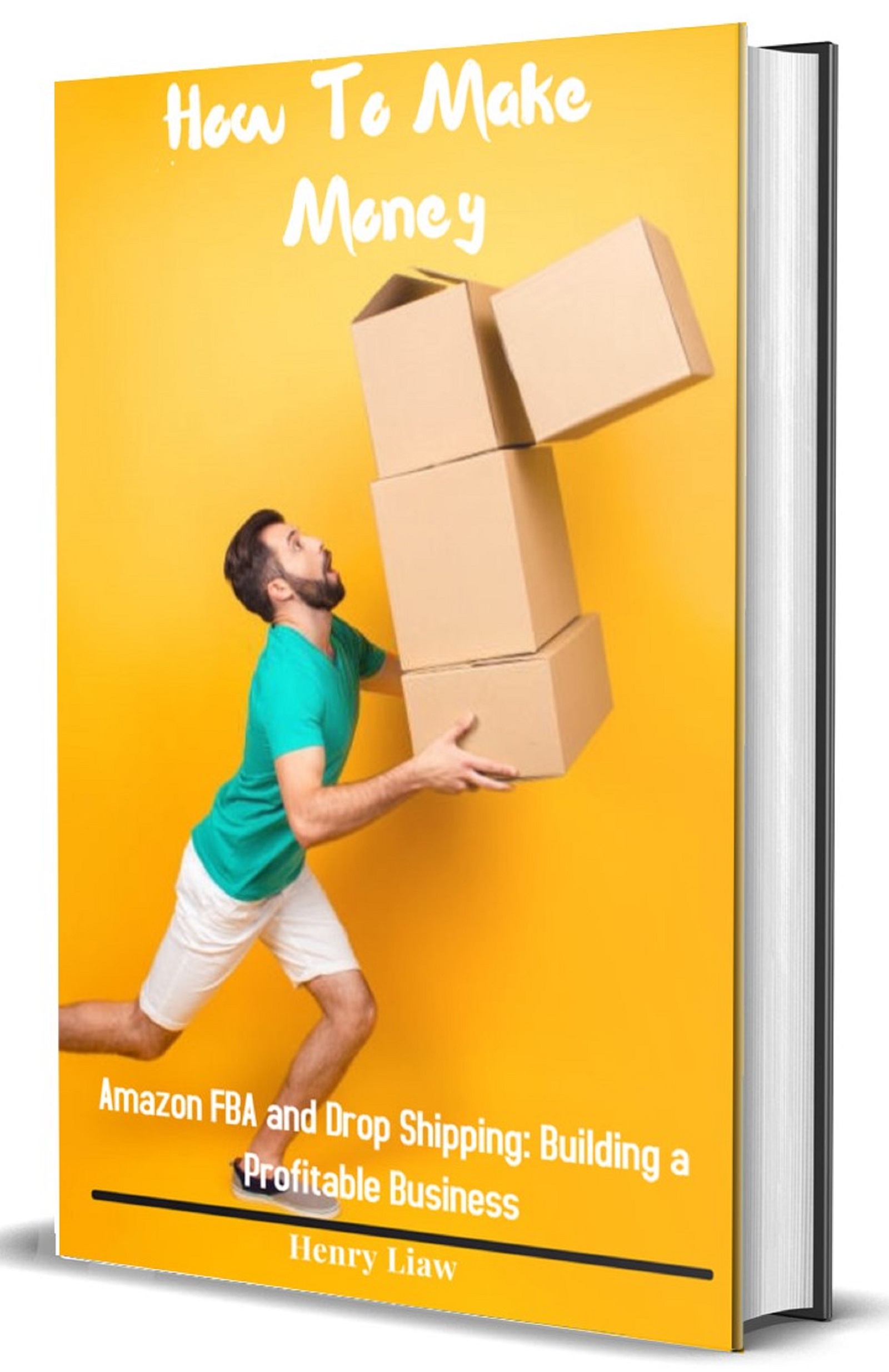 How to Make Money (Book 5): Amazon FBA and Drop Shipping: Building a Profitable Business