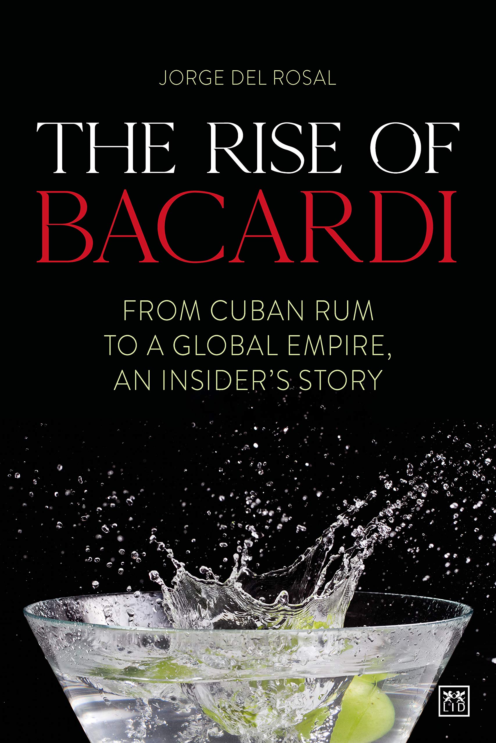 The Rise of Bacardi: From Cuban Rum to a Global Empire, an Insider's Story (Kindle Edition)