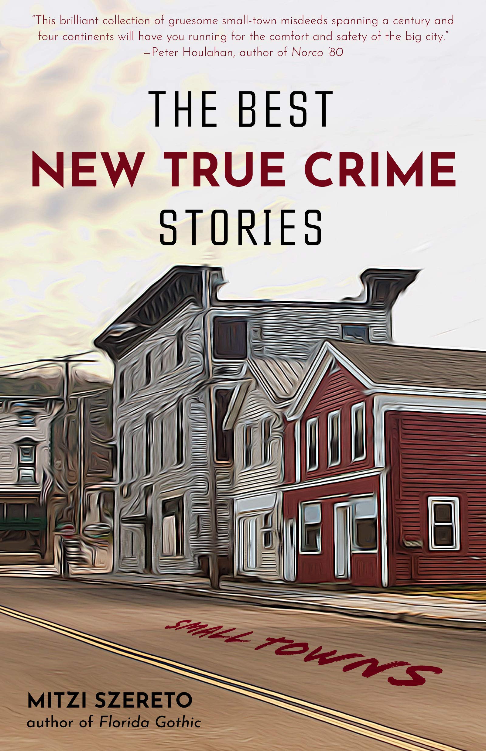 The Best New True Crime Stories: Small Towns: Small Towns (History, Forensic Psychology, Criminology)