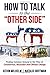 How to Talk to the "Other Side": Finding Common Ground in the Time of Coronavirus, Recession and Climate Change