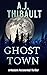 Ghost Town by A.J. Thibault