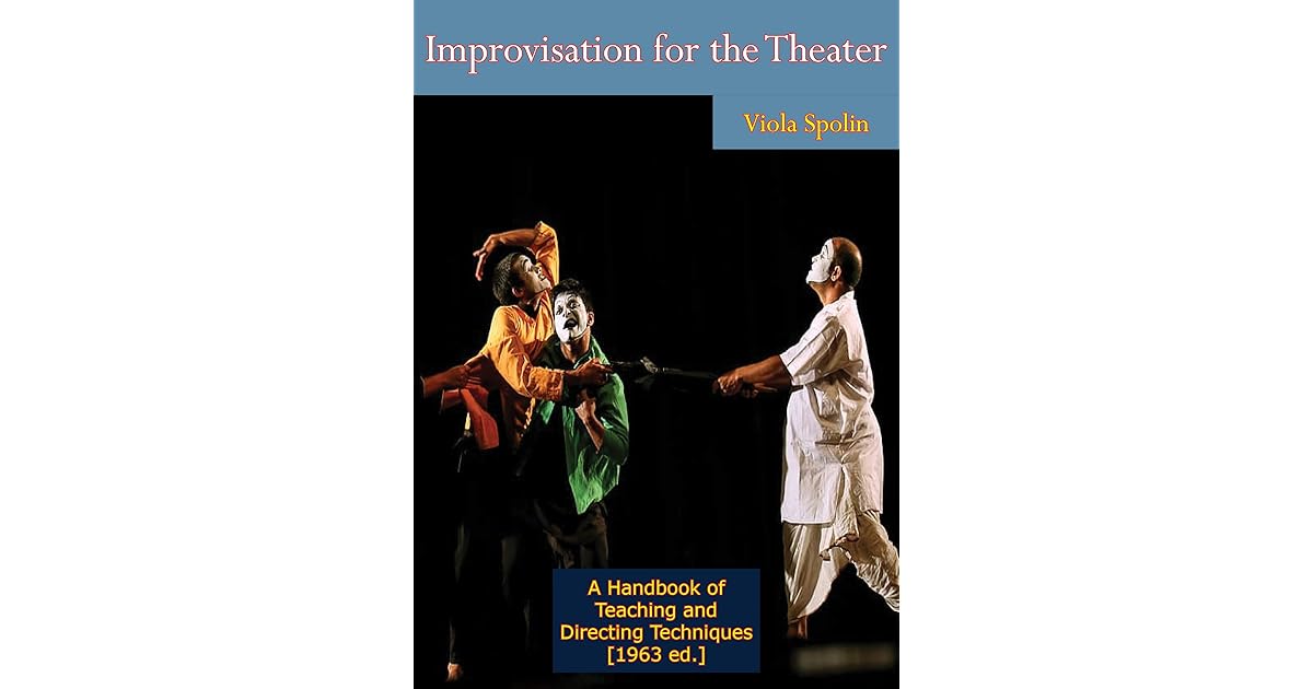 Improvisation for the Theater A Handbook of Teaching and Directing