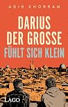 Darius der Große fühlt sich klein by Adib Khorram