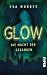 Glow – Die Macht der Gedanken: Roman (German Edition)
