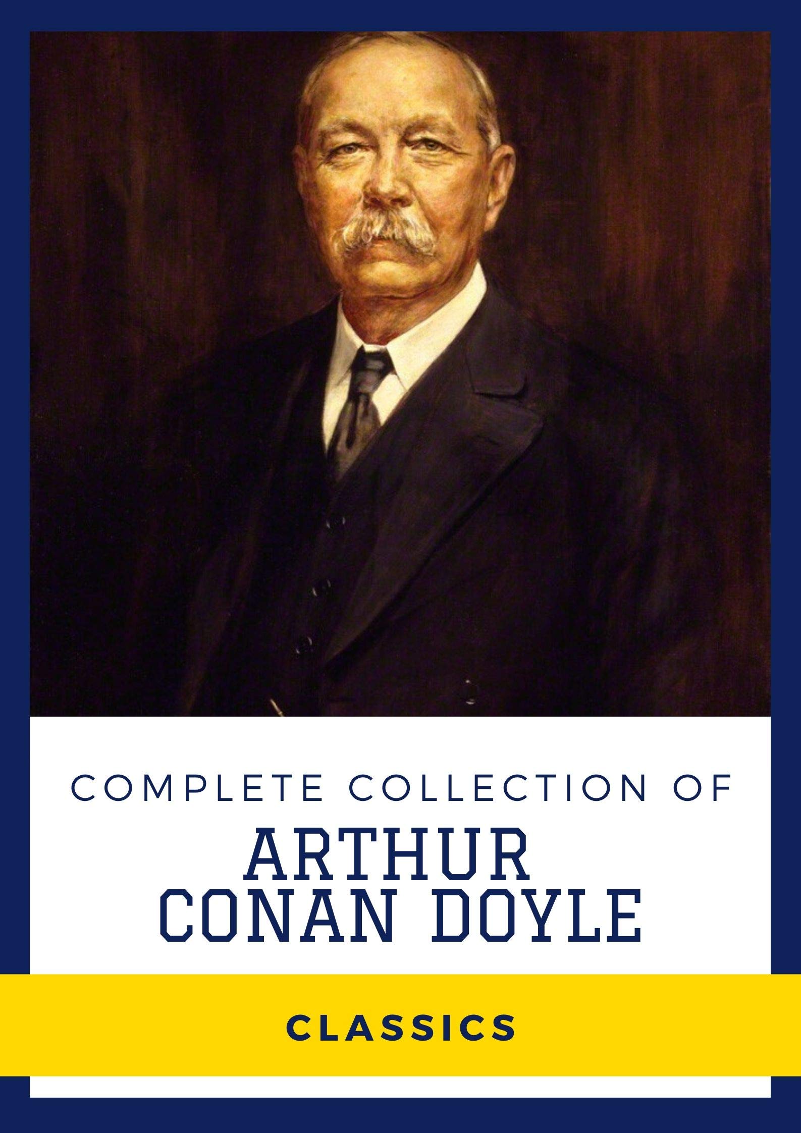 Complete Collection of Arthur Conan Doyle (Annotated): Collection Includes The Adventures of Sherlock Holmes, The Memoirs of Sherlock Holmes, The Hound of the Baskerville, The Lost World, & More