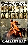 Menace In The Mountain Mist (Caleb Johnson: Mountain Man #2) Menace In The Mountain Mist (Caleb Johnson: Mountain Man #2)