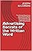 Advertising Secrets of the Written Word: The Ultimate Resource on How to Write Powerful Advertising Copy from One of America's Top Copywriters and Mail Order Entrepreneurs