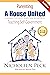 Parenting: A House United: Changing Children's Hearts and Behaviors by Teaching Self-Government