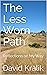 The Less Worn Path by David A. Kralik