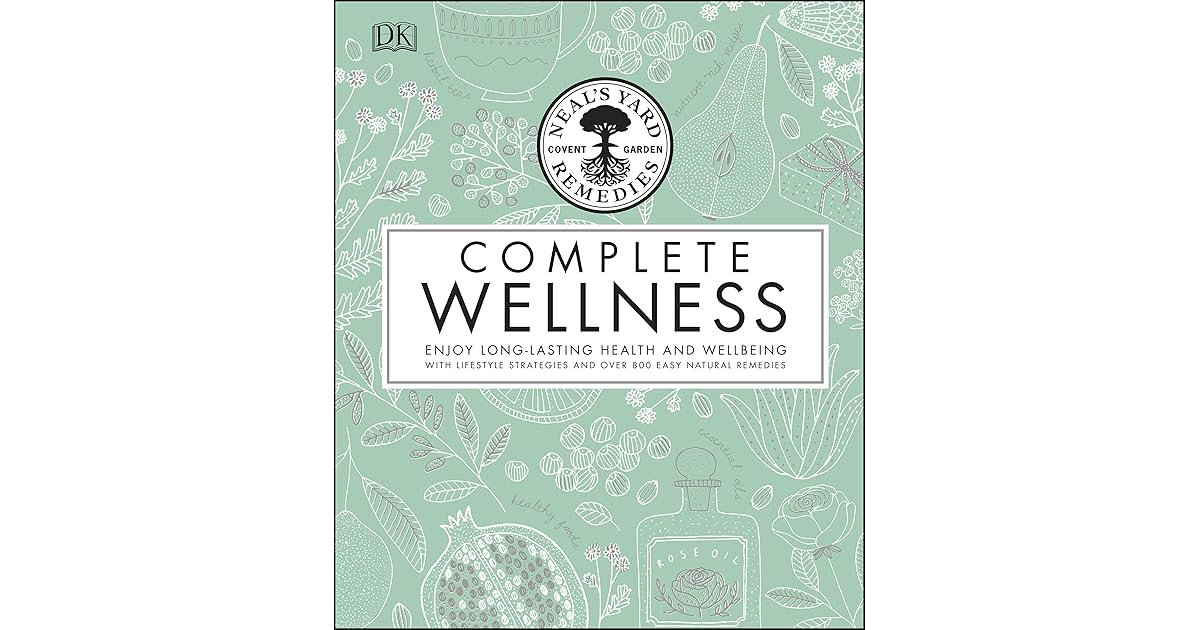 Neal's Yard Remedies Complete Wellness Enjoy Longlasting Health and