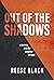 Out of the Shadows: A Journ...