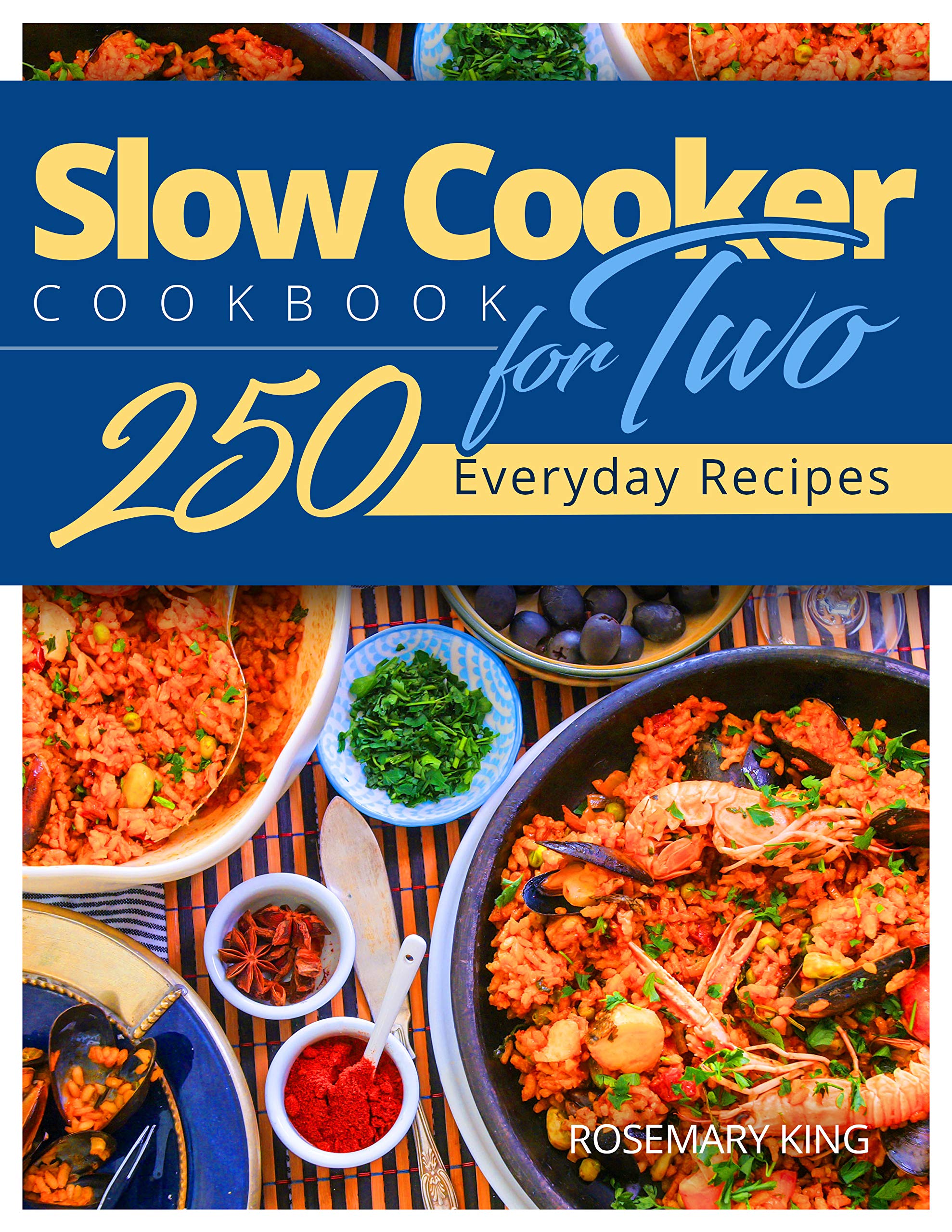 Slow Cooker Cookbook for Two: 250 Everyday Recipes.: Slow Cooker Recipe Book for Beginners and Pros (Kindle Edition)