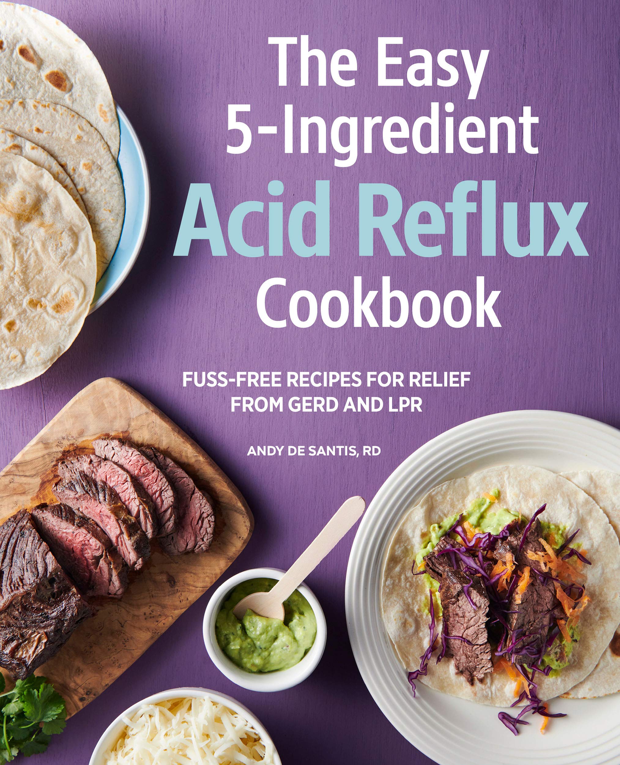 Easy 5-Ingredient Acid Reflux Cookbook: Fuss-free Recipes for Relief from GERD and LPR (Kindle Edition)