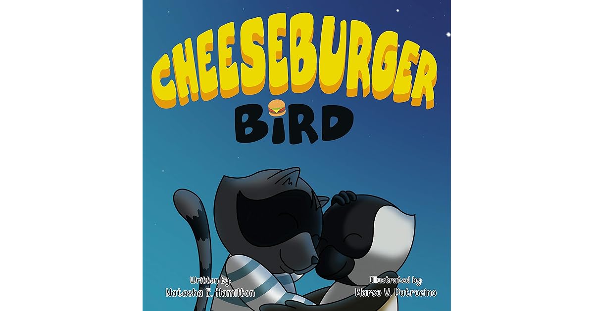 CHEESEBURGER BIRD by Natasha E. Hamilton
