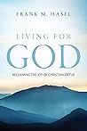 Living For God: Reclaiming The Joy of Christian Virtue Living For God: Reclaiming The Joy of Christian Virtue