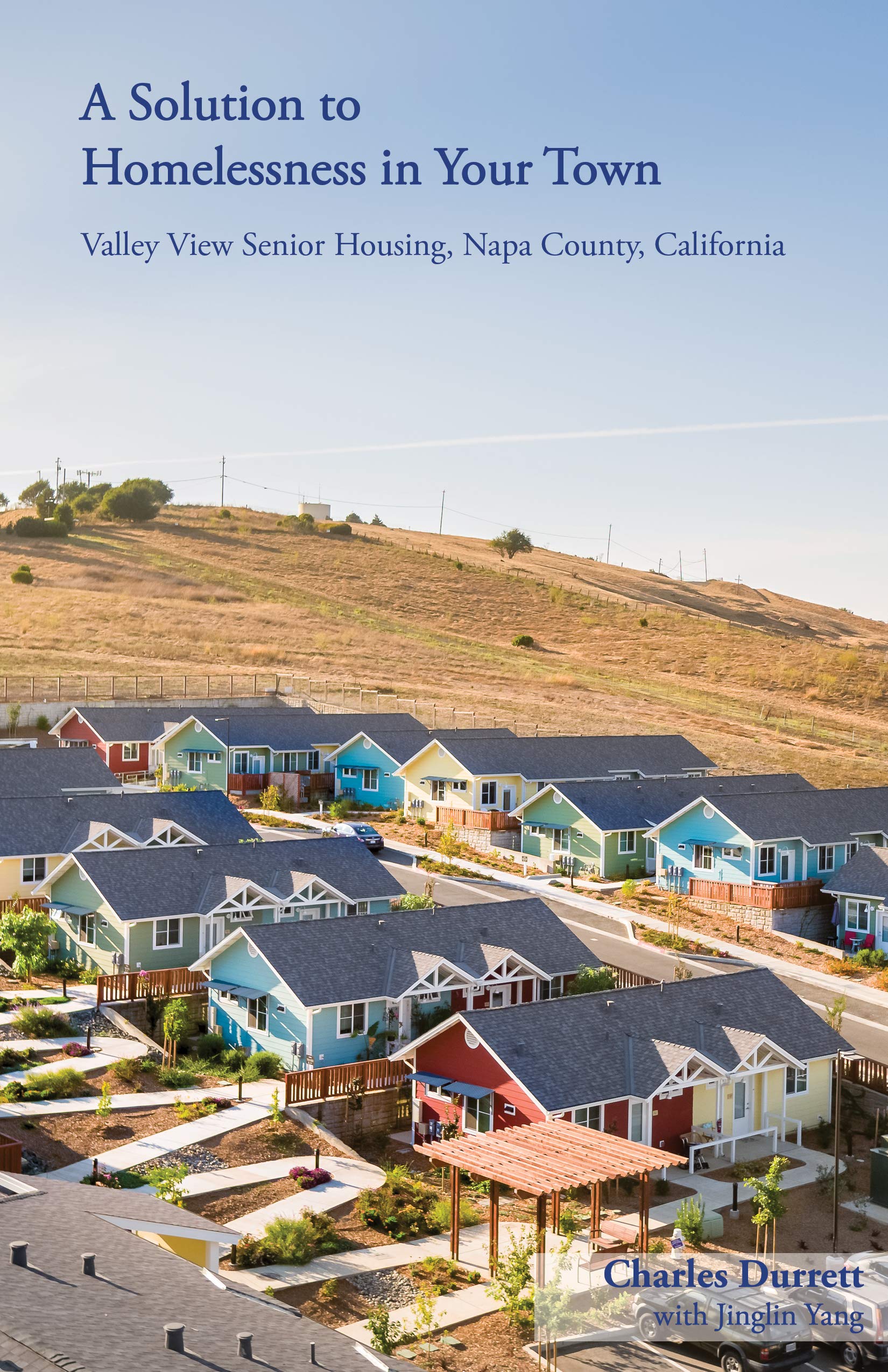 A Solution to Homelessness in Your Town: Valley View Senior Housing, Napa County, California (Kindle Edition)