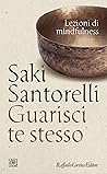 Guarisci te stesso: Lezioni di mindfulness (Italian Edition) Guarisci te stesso: Lezioni di mindfulness (Italian Edition)