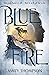 Blue Fire by Amity Thompson Blue Fire by Amity Thompson