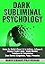 Dark Subliminal Psychology:...