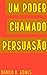 Um Poder Chamado Persuasão: Estratégias, dicas e explicações | 8ª ed. (Portuguese Edition)