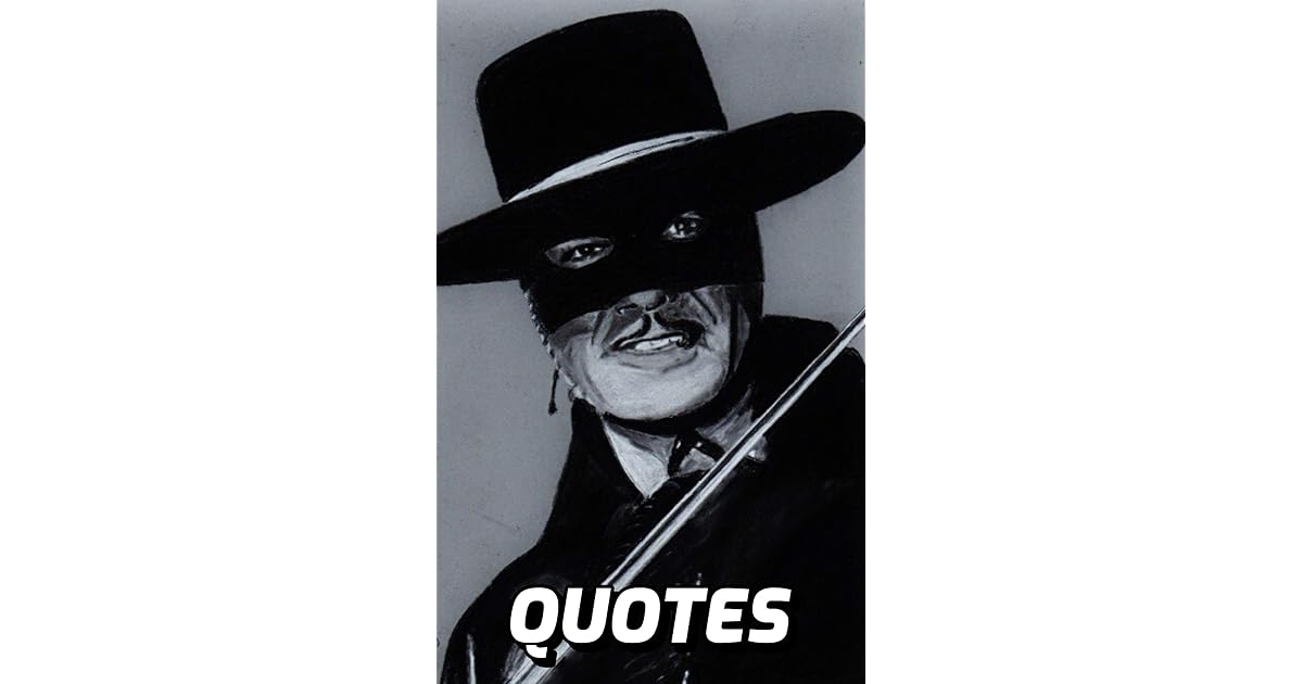 Zorro Quotes 100 Classic Quotes By Zorro by Dean Johnson